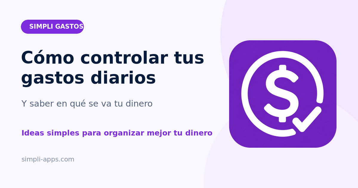 Cómo controlar tus gastos diarios y saber en qué se va tu dinero